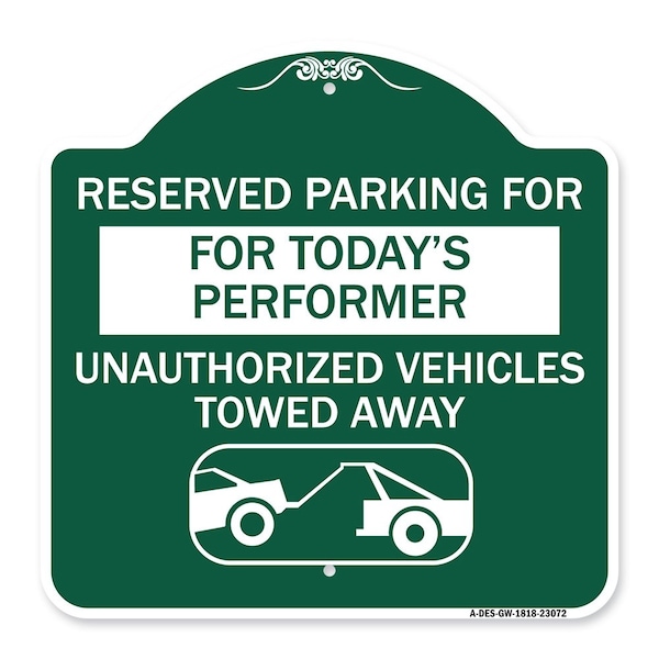 Reserved Parking for Todays Performer Unauthorized Vehicles Towed Away Aluminum, A-DES-GW-1818-23072